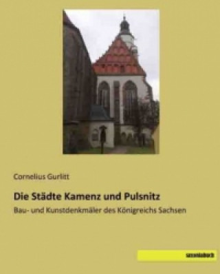 Książka Die Städte Kamenz und Pulsnitz Cornelius Gurlitt