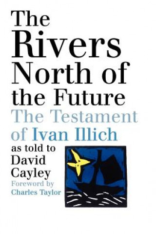 Книга Rivers North of the Future David Cayley