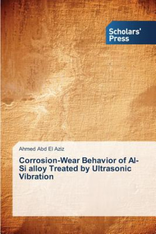 Carte Corrosion-Wear Behavior of Al-Si alloy Treated by Ultrasonic Vibration Abd El Aziz Ahmed