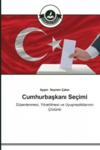 Könyv Cumhurba&#351;kan&#305; Secimi Aysen Seymen Çakar