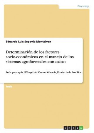 Книга Determinacion de los factores socio-economicos en el manejo de los sistemas agroforestales con cacao Eduardo Luis Segovia Montalvan