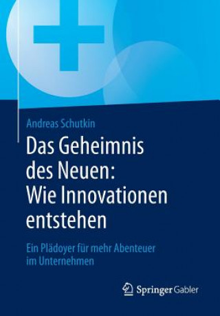 Kniha Das Geheimnis Des Neuen: Wie Innovationen Entstehen Andreas Schutkin