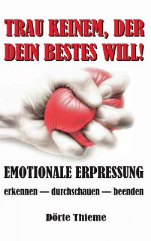 Livre Trau Keinem, Der Dein Bestes Will! Dorte Thieme