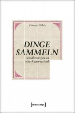 Knjiga Dinge sammeln Denise Wilde