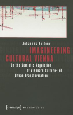 Könyv Imagineering Cultural Vienna Johannes Suitner