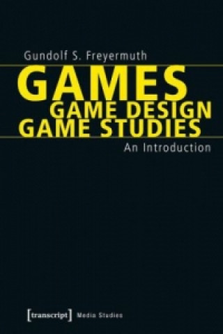 Könyv Games | Game Design | Game Studies Gundolf S. Freyermuth