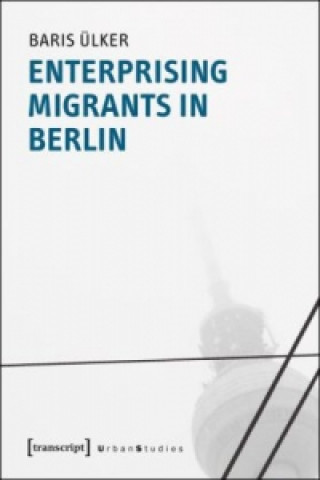 Книга Enterprising Migrants in Berlin Baris Ülker