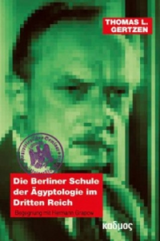 Kniha Die Berliner Schule der Ägyptologie im Dritten Reich Thomas L. Gertzen