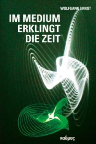 Buch Im Medium erklingt die Zeit Wolfgang Ernst