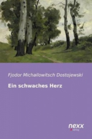 Könyv Ein schwaches Herz Fjodor Michailowitsch Dostojewski