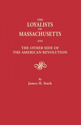 Kniha Loyalists of Massachusetts James H Stark