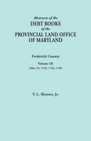 Книга Abstracts of the Debt Books of the Provincial Land Office of Maryland. Frederick County, Volume III Skinner