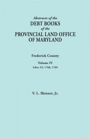 Carte Abstracts of the Debt Books of the Provincial Land Office of Maryland. Frederick County, Volume IV Skinner