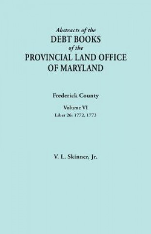 Книга Abstracts of the Debt Books of the Provincial Land Office of Maryland. Frederick County, Volume VI Skinner