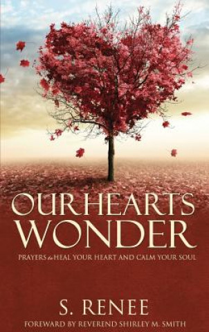 Knjiga Our Hearts Wonder Prayers to Heal Your Heart and Calm Your Soul S. RENEE SMITH