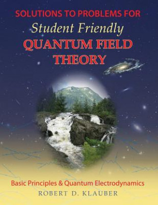 Carte Solutions to Problems for Student Friendly Quantum Field Theory Robert D. Klauber