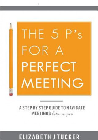 Kniha 5 P's for a Perfect Meeting Elizabeth J. Tucker