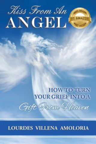 Kniha Kiss From An Angel - How to Turn Your Grief into A Gift from Heaven Amoloria Lourdes Villena