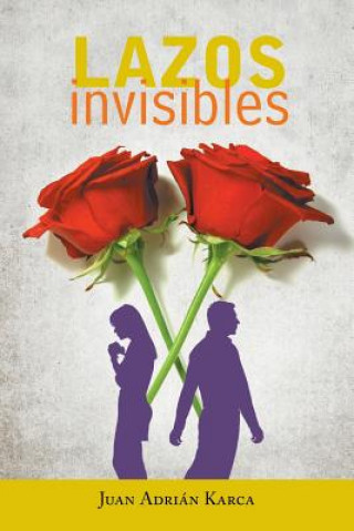 Kniha Lazos invisibles Juan Adrian Karca
