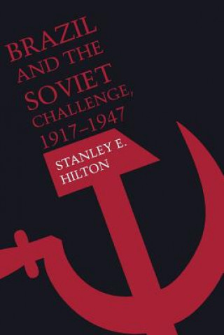 Kniha Brazil and the Soviet Challenge, 1917-1947 Stanley E. Hilton