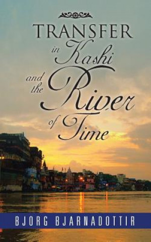 Knjiga TRANSFER in Kashi and the River of Time BJORG BJARNADOTTIR