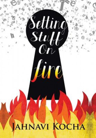 Knjiga Setting Stuff on Fire Jahnavi Kocha