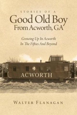 Carte Stories Of A Good Old Boy From Acworth, GA Walter Flanagan