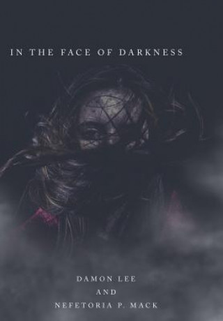 Book In the Face of Darkness Nefetoria P Mack