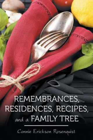 Carte Remembrances, Residences, Recipes, and a Family Tree Connie Erickson Rosenquist