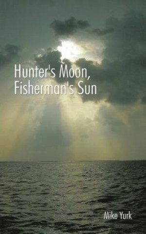 Livre Hunter's Moon, Fisherman's Sun Mike Yurk