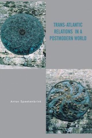 Kniha Trans-Atlantic Relations in a Postmodern World Anton Speekenbrink