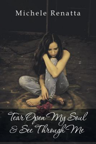 Könyv Tear Open My Soul & See Through Me Michele Renatta