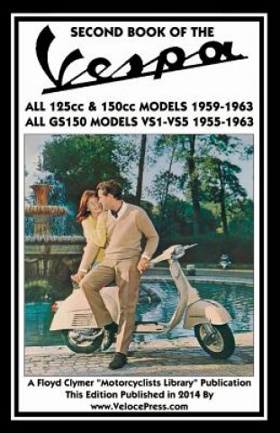 Kniha SECOND BOOK OF THE VESPA ALL 125cc & 150cc MODELS 1959-1963 ALL GS150 MODELS VSI-VS5 1955-1963 J Thorpe