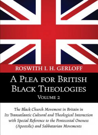 Knjiga Plea for British Black Theologies, Volume 2 ROSWITH I. GERLOFF