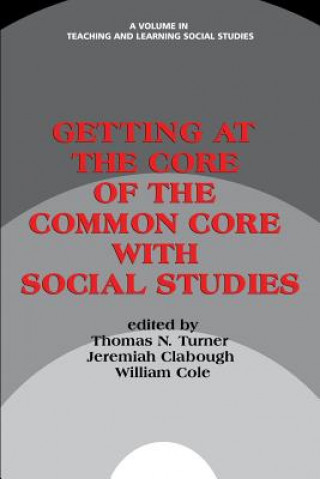 Книга Getting at the Core of the Common Core with Social Studies THOMAS N. TURNER
