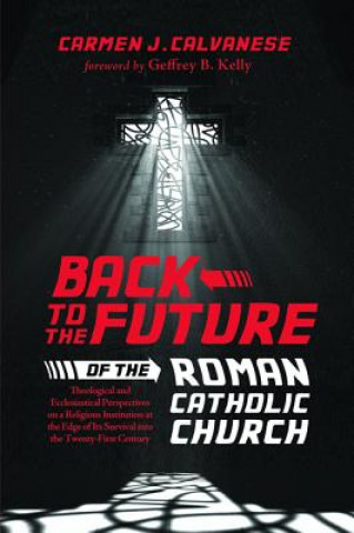 Книга Back to the Future of the Roman Catholic Church CARMEN J. CALVANESE