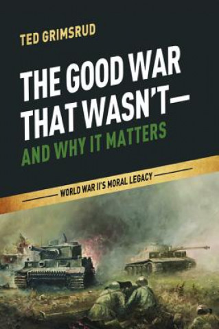 Carte Good War That Wasn't--And Why It Matters TED GRIMSRUD