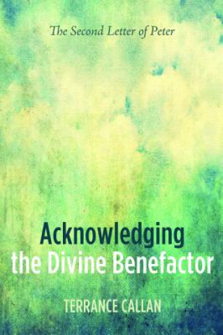 Könyv Acknowledging the Divine Benefactor TERRANCE CALLAN