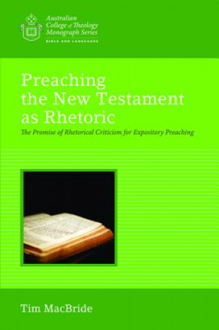 Knjiga Preaching the New Testament as Rhetoric TIM MACBRIDE