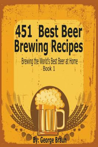Kniha 451 Best Beer Brewing Recipes George Braun