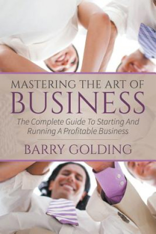 Könyv Mastering The Art Of Business Barry Golding