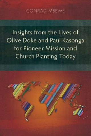 Könyv Insights from the Lives of Olive Doke and Paul Kasonga for Pioneer Mission and Church Planting Today Conrad Mbewe