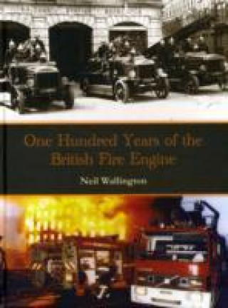 Книга 100 Years of the British Fire Engine Neil Wallington