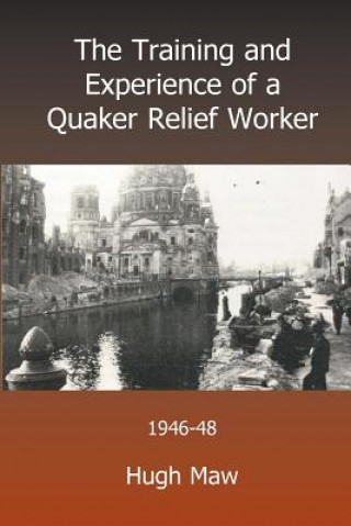 Carte Training and Experience of a Quaker Relief Worker HUGH MAW
