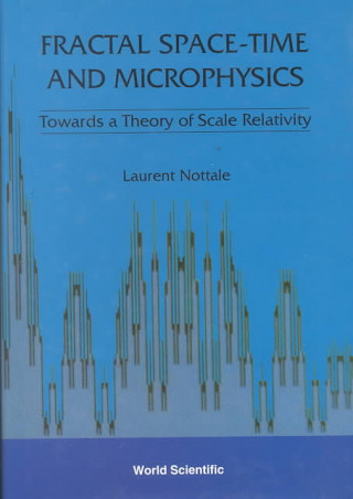 Kniha Fractal Space-time And Microphysics: Towards A Theory Of Scale Relativity L. Nottale