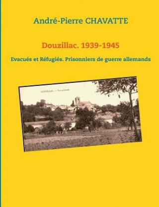 Carte Douzillac. 1939-1945 Andre-Pierre Chavatte