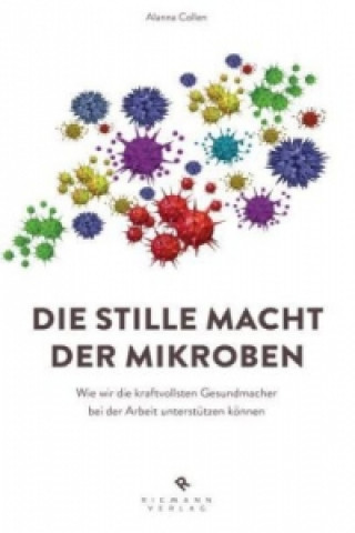 Kniha Die stille Macht der Mikroben Alanna Collen