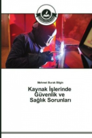 Book Kaynak &#304;&#351;lerinde Guvenlik ve Sa&#287;l&#305;k Sorunlar&#305; Mehmet Burak Bilgin