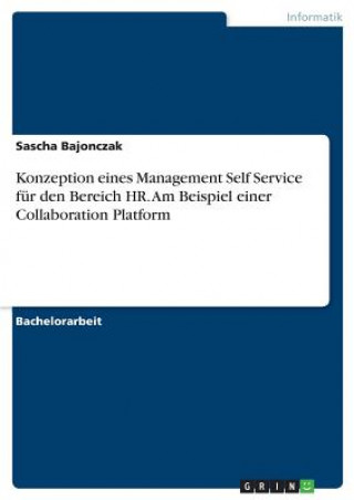 Kniha Konzeption eines Management Self Service fur den Bereich HR. Am Beispiel einer Collaboration Platform Sascha Bajonczak