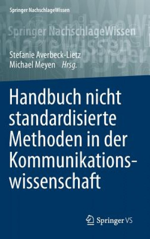 Kniha Handbuch Nicht Standardisierte Methoden in Der Kommunikationswissenschaft Stefanie Averbeck-Lietz